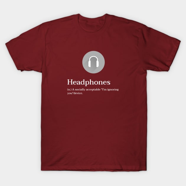 Headphones - A Socially Acceptable "I'm ignoring  you" Device T-Shirt by Clouds